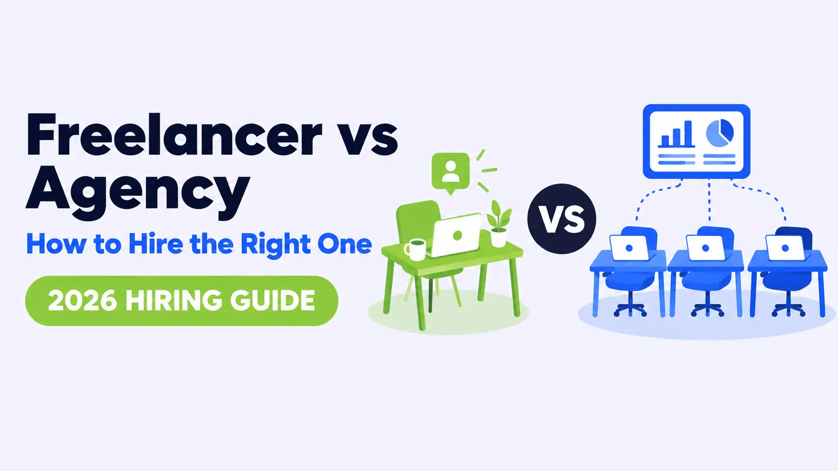 Freelancer vs. Agency: How to Hire the Right One for Your Business (2026 Guide)